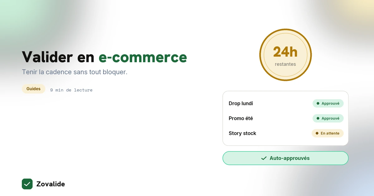 Validation de contenu pour e-commerce : tenir la cadence sans tout bloquer