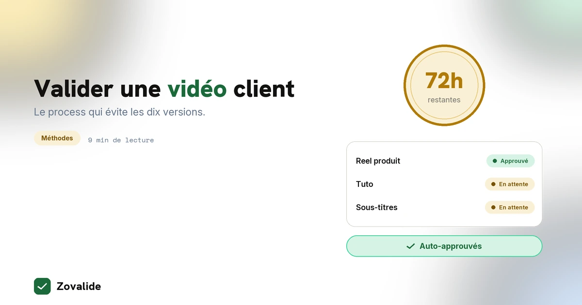 Valider du contenu vidéo avec un client : la méthode qui évite les dix versions